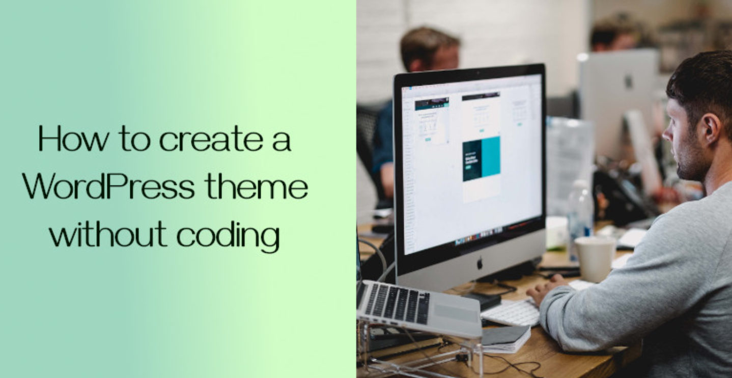 How To Create a Custom WordPress Theme Without Coding